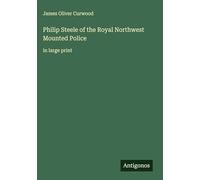 Philip Steele of the Royal Northwest Mounted Police: in large print