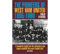 Philip Stevens The Pioneers of West Ham United 1895-1960 (Tascabile)