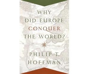 Philip T. Hoffman Why Did Europe Conquer the World? (Tascabile)