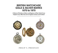 Philip T Priest BRITISH WATCHCASE GOLD & SILVER MARKS 1670 to (Copertina rigida)