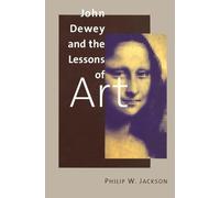 Philip W. Jackson John Dewey and the Lessons of Art (Tascabile)