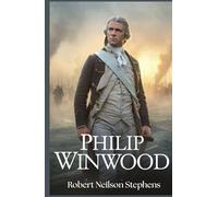 Philip Winwood: A Story of Love, Loyalty, and Valor in the American Revolution
