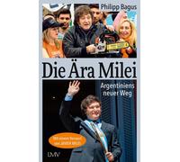 Philipp Bagus Die Ära Milei: Argentiniens neuer Weg, Vorwort: Javier (Tascabile)