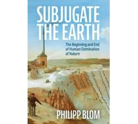 Philipp Blom Subjugate the Earth (Copertina rigida)