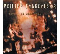 Fankhauser, Philipp - Philipp Fankhauser - Live - So Damn Cool