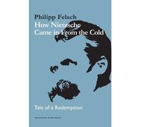 Philipp Felsch How Nietzsche Came in From the Cold (Copertina rigida)