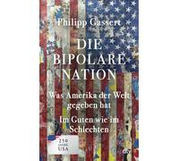 Philipp Gassert Die bipolare Nation: Was Amerika der Welt gegeben ha (Tascabile)