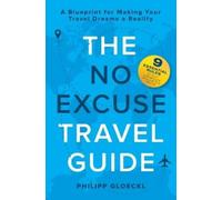 Philipp Gloeckl The NO EXCUSE Travel Guide (Tascabile)