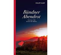 Philipp Gurt Bündner Abendrot: Ein Fall für Giulia de Medici (Tascabile)