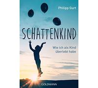 Philipp Gurt Schattenkind: Wie ich als Kind überlebt habe (Tascabile)