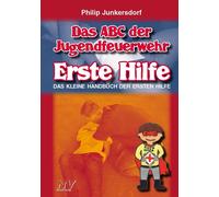 Philipp Junkers Das ABC der Jugendfeuerwehr Erste Hilfe: Das kleine (Tascabile)