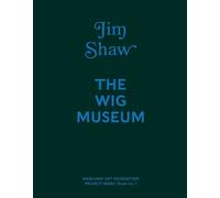 Philipp Kaiser Jim Shaw: The Wig Museum (Copertina rigida)