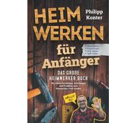 Philipp Konter Heimwerken für Anfänger: Das große Heimwerker Buch - (Tascabile)