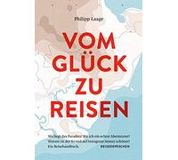 Philipp Laage R Vom Glück zu reisen - Ein Reisehandbuch: Wo l (Copertina rigida)