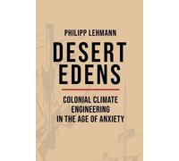 Desert Edens: Colonial Climate Engineering in the Age of Anxiety