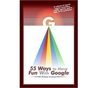 Philipp Lenssen 55 Ways to Have Fun With Google (Tascabile)