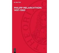Philipp Melanchthon: 1497-1560 (Copertina rigida)