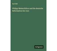 Philipp Melanchthon und die deutsche Reformation bis 1531