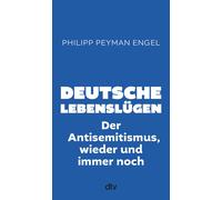 Philipp Peyman Deutsche Lebenslügen: Der Antisemitismus, wie (Copertina rigida)