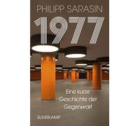Philipp Sarasin 1977: Eine kurze Geschichte der Gegenwart (Tascabile)