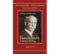 Philipp Scheide Philipp Scheidemann - Der Zusammenbruch. Zerfall und (Tascabile)