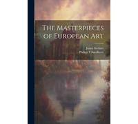 Philipp T Sandhurst James Stothert The Masterpieces of European Art (Tascabile)