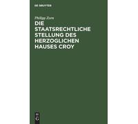 Philipp Zorn Die staatsrechtliche Stellung des Herzoglichen H (Copertina rigida)