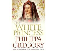 Philippa Gregory The White Princess (Tascabile) Plantagenet and Tudor Novels
