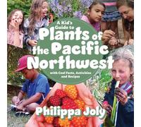 Philippa Joly A Kid's Guide to Plants of the Pacific Northwest (Tascabile)