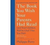 Philippa Perry The Book You Wish Your Parents Had Read (Copertina rigida)