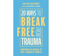 Philippa Smethurst 20 Ways to Break Free From Trauma (Tascabile)