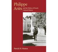 Philippe Aries and the Politics of French Cultural History
