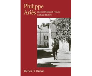 Philippe Aries and the Politics of French Cultural History