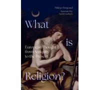 What is Religion?: European Thought from Antiquity to the Present