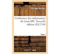 Philippe Bornier L Conference des ordonnances de Louis XIV. Nouvell (Tascabile)