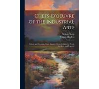 Philippe Burty William Chaffer Chefs-d'oeuvre of the Industrial Art (Tascabile)