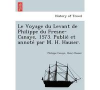 Philippe Canaye Le Voyage du Levant de Philippe du Fresne-Canaye, 15 (Tascabile)