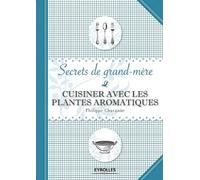 Philippe Chavanne Cuisiner avec les plantes aromatiques (Tascabile)