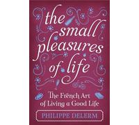 Philippe Delerm The Small Pleasures Of Life (Copertina rigida)