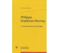 Philippe Duplessis-mornay: La Rhetorique Dans La Theologie: LA RHÉTORIQUE DANS LA THÉOLOGIE