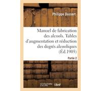 Philippe Dusser Manuel de fabrication des alcools. Partie 2: Tables (Tascabile)