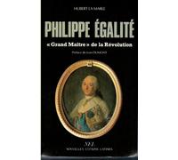 Philippe Egalité,grand maître de la Révolution: Le rôle politique du premier Sérénissime Frère du Grand Orient de France