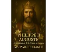 Philippe II Auguste et la naissance de la France souveraine