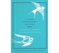 Philippe J DuBois Elise Rousseau A Short Philosophy of Birds (Copertina rigida)