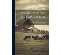 Philippe James Baldensperger Les Douze Moise De L'apiculture (Tascabile)