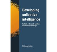 Philippe Labat Developing collective intelligence: Methods and tools (Tascabile)
