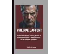 PHILIPPE LAFFONT: El disruptor de voz suave: ¿Puede la humildad superar a la exageración en las finanzas globales?