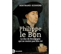 Philippe le Bon: Le Duc de Bourgogne qui ne voulait pas être roi