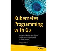 Philippe Martin Kubernetes Programming with Go (Tascabile)