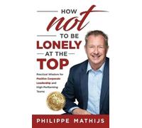Philippe Mathijs How not to be lonely at the top (Copertina rigida)